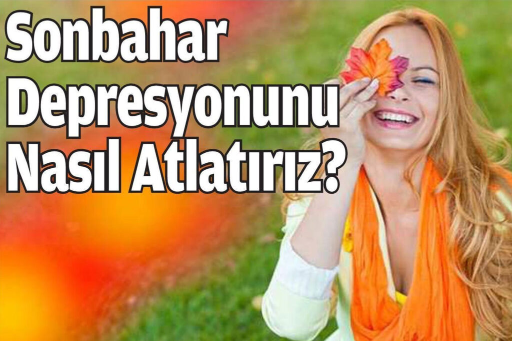 Sonbahar Depresyonunu Nasıl Atlatırız?