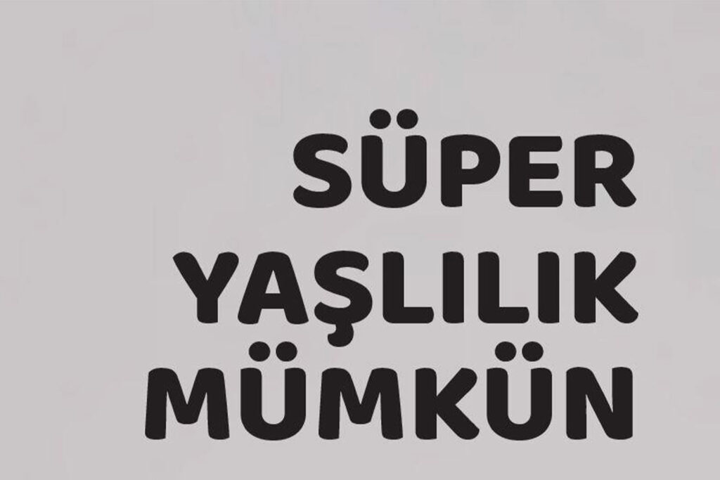 Süper Yaşlılık Mümkün